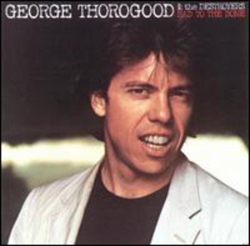 album george thorogood and the destroyers